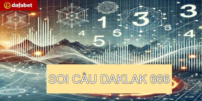 Hướng dẫn soi cầu daklak 666